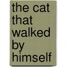 The Cat That Walked By Himself by Shoo Rayner