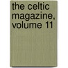 The Celtic Magazine, Volume 11 door Alexander Mackenzie