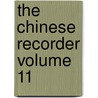 The Chinese Recorder Volume 11 door Kathleen L. Lodwick