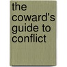 The Coward's Guide To Conflict by Timothy E. Ursiny