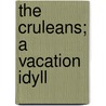 The Cruleans; A Vacation Idyll by Sir Henry Stewart Cunningham