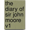 The Diary of Sir John Moore V1 door John T. Moore