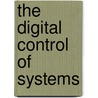 The Digital Control of Systems door C. Fargeon