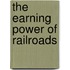 The Earning Power Of Railroads