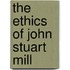 The Ethics of John Stuart Mill