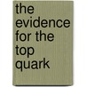 The Evidence For The Top Quark door Kent W. Staley