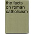 The Facts on Roman Catholicism