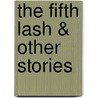 The Fifth Lash & Other Stories door Anis Shivani