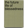 The Future Life Of Blessedness door Richard Brindley Hone