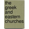 The Greek and Eastern Churches door Walter F. 1849-1920 Adeney