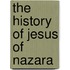 The History Of Jesus Of Nazara