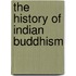 The History of Indian Buddhism