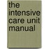 The Intensive Care Unit Manual