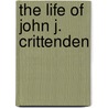 The Life Of John J. Crittenden door Mrs Chapman Coleman