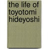 The Life Of Toyotomi Hideyoshi door Walter Dening