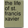 The Life of St. Francis Xavier door Giovanni Pietro Maffei