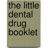 The Little Dental Drug Booklet door Peter L. Jacobsen