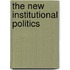 The New Institutional Politics