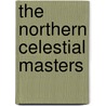 The Northern Celestial Masters by Ronald Cohn
