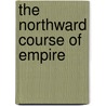 The Northward Course of Empire door Vilhjalmur Steffansson
