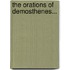The Orations Of Demosthenes...