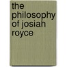 The Philosophy of Josiah Royce door Josiah Royce