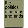 The Politics Of Means And Ends by Holger B�hr