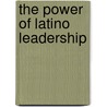 The Power of Latino Leadership by Juana Bordas