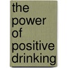 The Power of Positive Drinking by Cleo Rocos