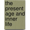 The Present Age And Inner Life by Jonathan Elliot