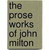 The Prose Works Of John Milton door Rufus W. Griswold