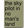 The Sky Pilot In No Man's Land by Ralph Connor