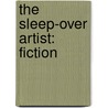 The Sleep-Over Artist: Fiction door Thomas Beller