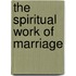 The Spiritual Work of Marriage