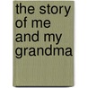 The Story of Me and My Grandma door Parragon