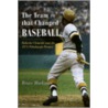 The Team That Changed Baseball door Bruce Markusen