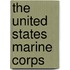 The United States Marine Corps