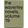 The Waverley Novels, Volume 19 door Professor Walter Scott