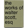 The Works Of Walter Scott, Esq door Walter Scot