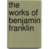 The Works of Benjamin Franklin door Jared Sparks