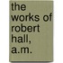 The Works of Robert Hall, A.M.