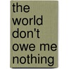 The World Don't Owe Me Nothing door David Honeyboy Edwards
