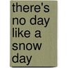 There's No Day Like a Snow Day door Jane O'Connor