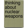 Thinking About Nuclear Weapons door F. Holroyd