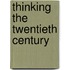 Thinking the Twentieth Century