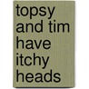 Topsy And Tim Have Itchy Heads door Jean Adamson