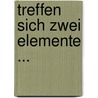 Treffen sich zwei Elemente ... door Sam Kean