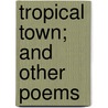 Tropical Town; And Other Poems door Salom�N. De La Selva