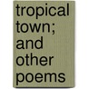 Tropical Town; And Other Poems by Salom�N. De La Selva
