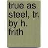 True as Steel, Tr. by H. Frith door Josphine Blanche Colomb